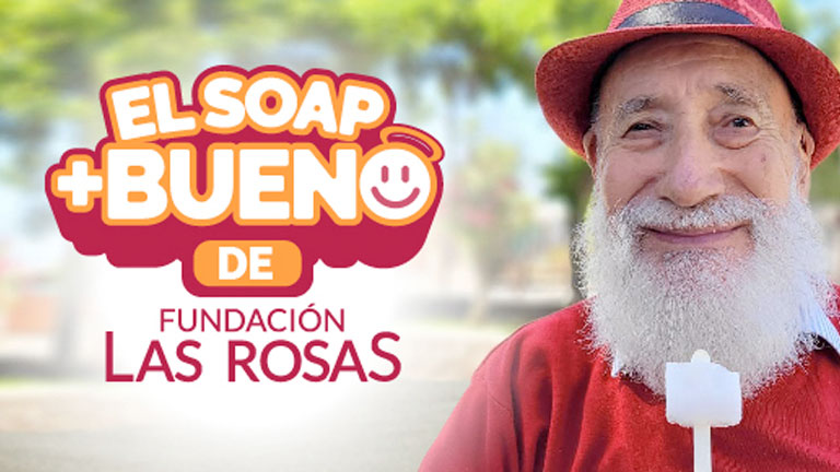 Comprometidos con Fundación Las Rosas a través de “EL SOAP + BUENO”